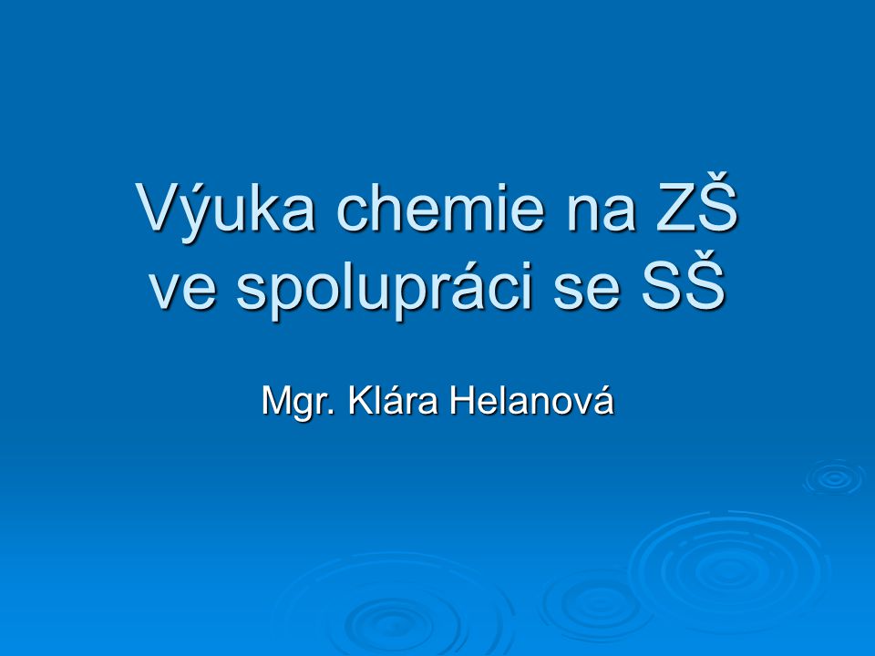 Výuka chemie na ZŠ ve spolupráci se SŠ Mgr. Klára Helanová