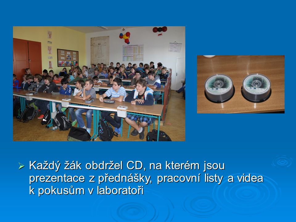  Každý žák obdržel CD, na kterém jsou prezentace z přednášky, pracovní listy a videa k pokusům v laboratoři