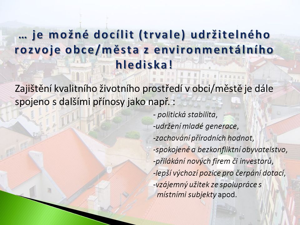 Zajištění kvalitního životního prostředí v obci/městě je dále spojeno s dalšími přínosy jako např.