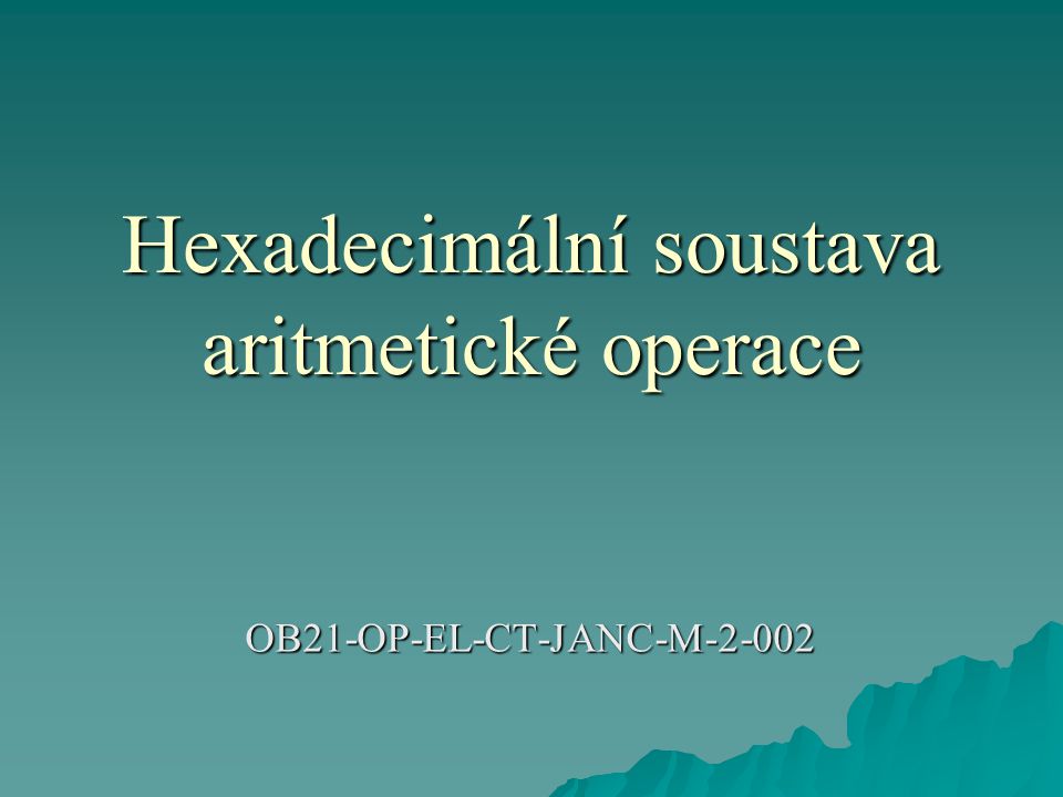 Hexadecimální soustava aritmetické operace OB21-OP-EL-CT-JANC-M-2-002