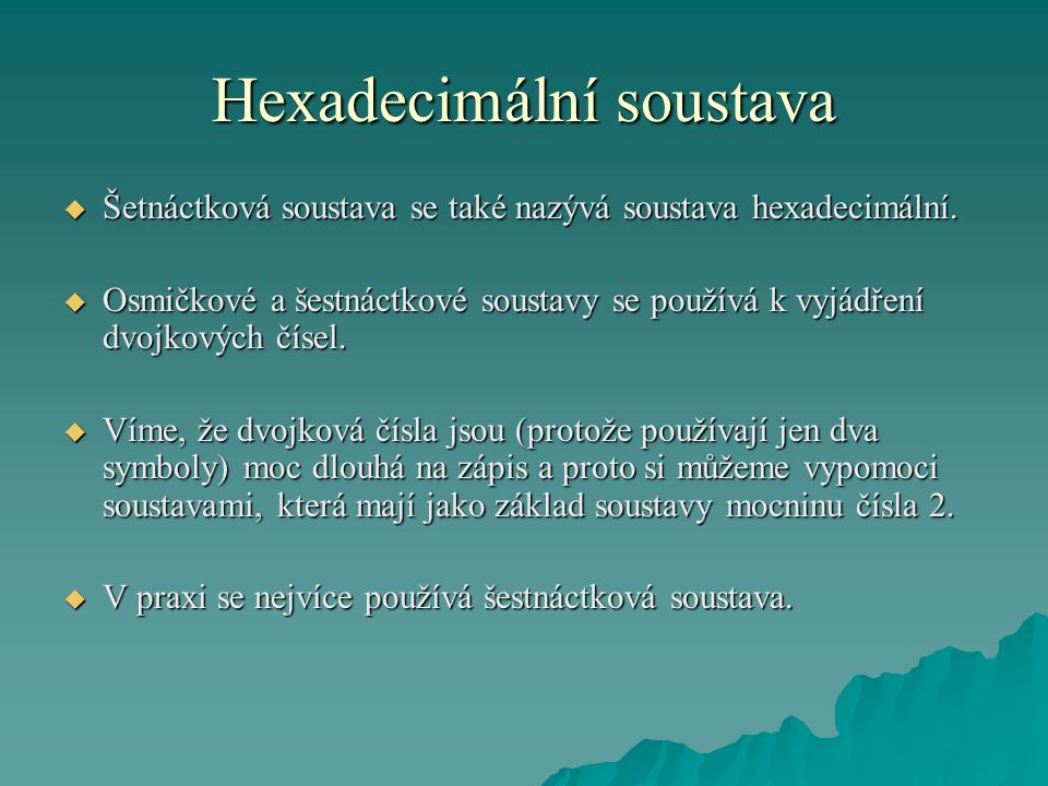 Hexadecimální soustava  Šetnáctková soustava se také nazývá soustava hexadecimální.