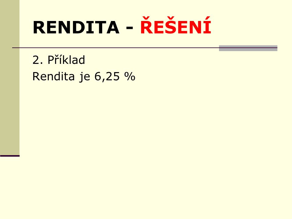 RENDITA - ŘEŠENÍ 2. Příklad Rendita je 6,25 %