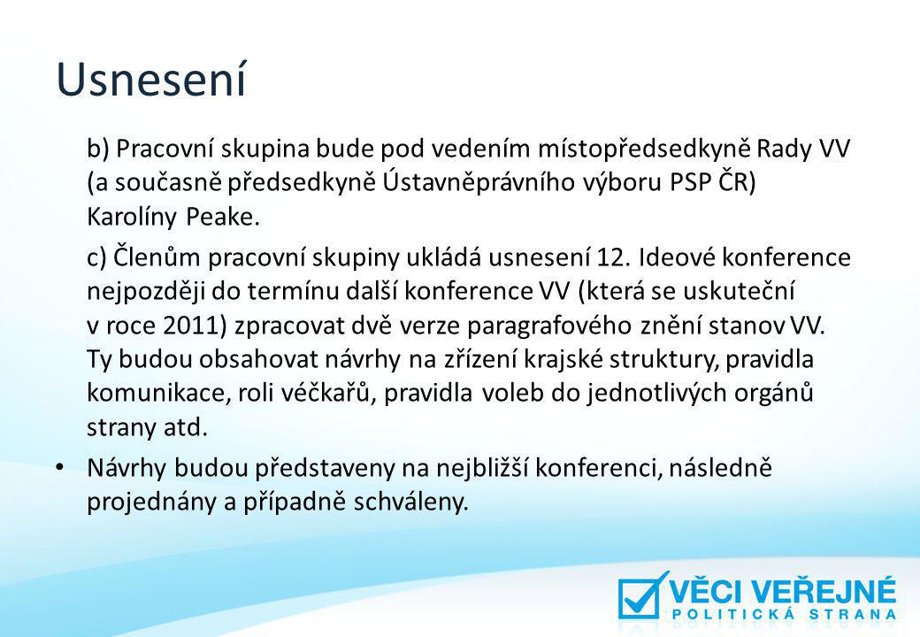 Usnesení b) Pracovní skupina bude pod vedením místopředsedkyně Rady VV (a současně předsedkyně Ústavněprávního výboru PSP ČR) Karolíny Peake.