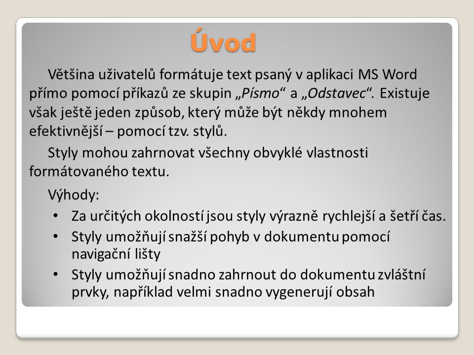 Úvod Většina uživatelů formátuje text psaný v aplikaci MS Word přímo pomocí příkazů ze skupin „Písmo a „Odstavec .