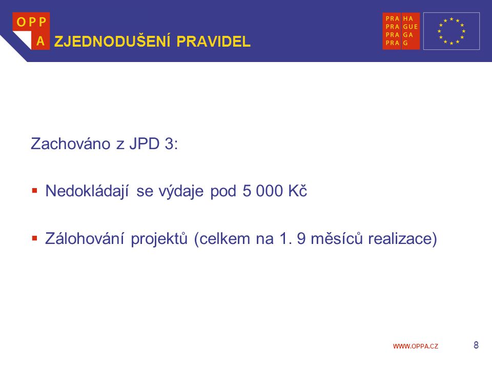 8 ZJEDNODUŠENÍ PRAVIDEL Zachováno z JPD 3:  Nedokládají se výdaje pod Kč  Zálohování projektů (celkem na 1.