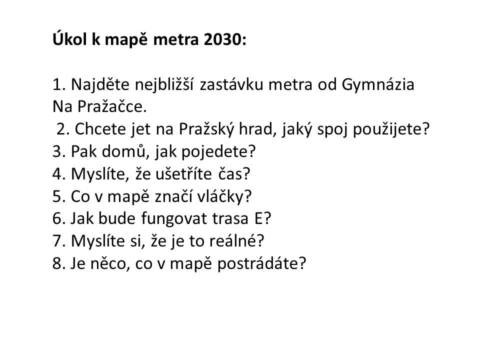 Úkol k mapě metra 2030: 1. Najděte nejbližší zastávku metra od Gymnázia Na Pražačce.