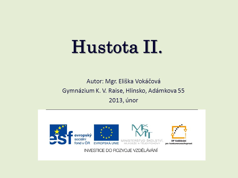 Hustota II. Autor: Mgr. Eliška Vokáčová Gymnázium K. V. Raise, Hlinsko, Adámkova , únor