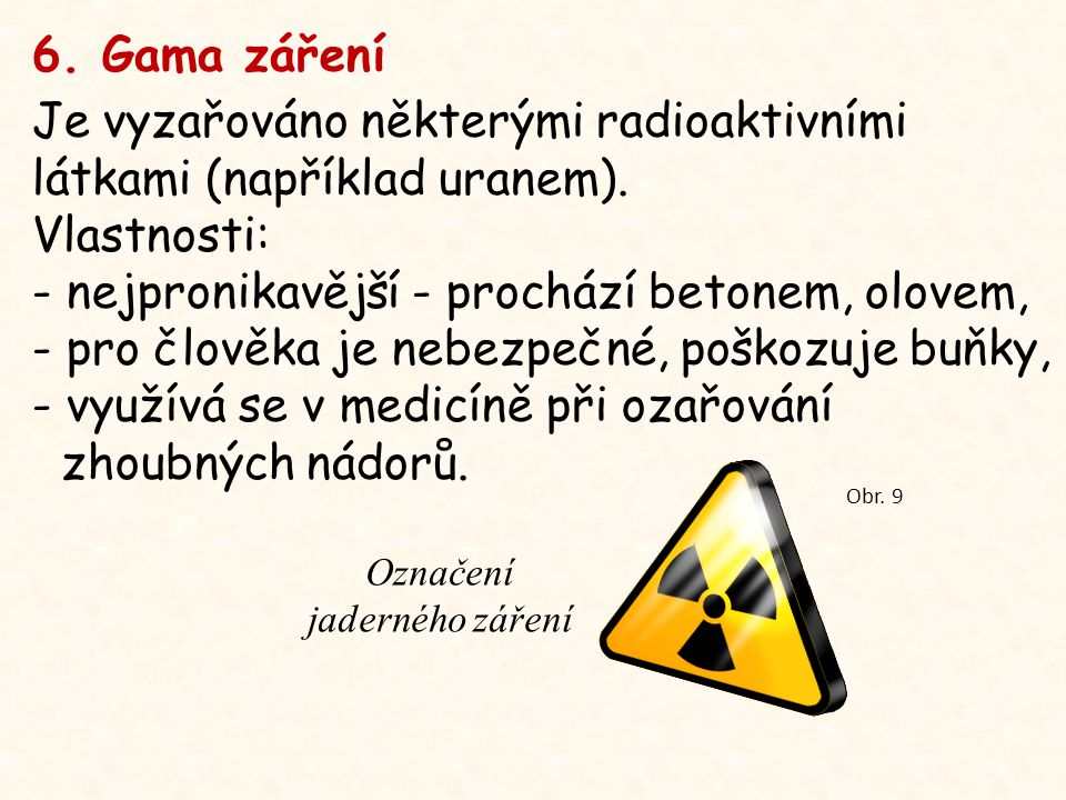 6. Gama záření Je vyzařováno některými radioaktivními látkami (například uranem).