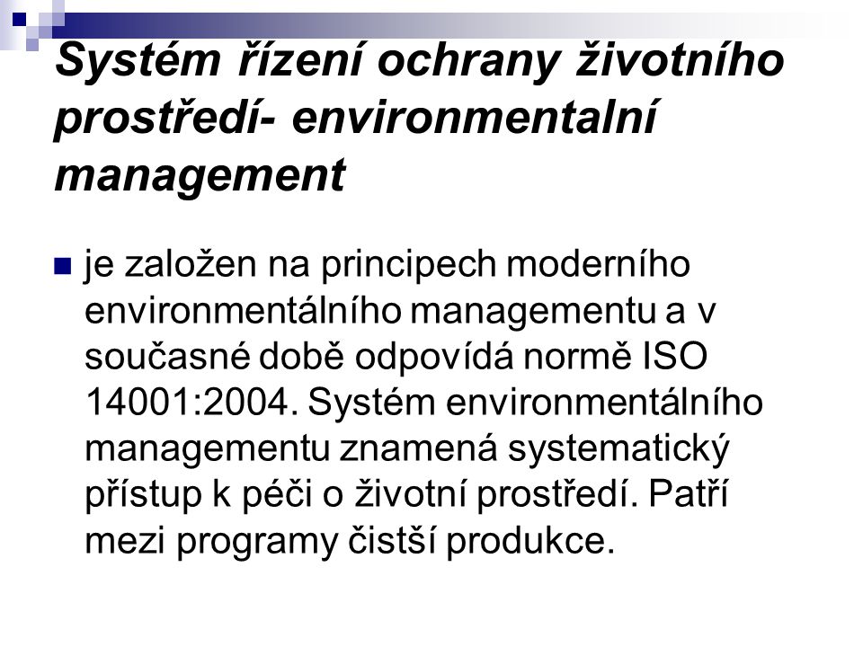Systém řízení ochrany životního prostředí- environmentalní management je založen na principech moderního environmentálního managementu a v současné době odpovídá normě ISO 14001:2004.