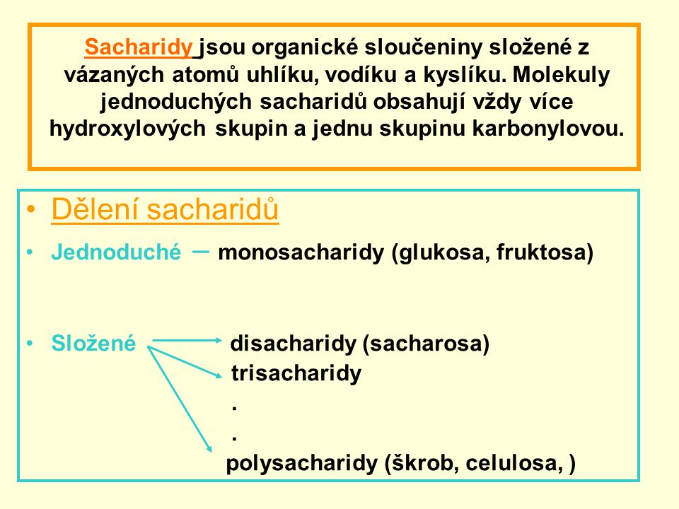 Sacharidy jsou organické sloučeniny složené z vázaných atomů uhlíku, vodíku a kyslíku.