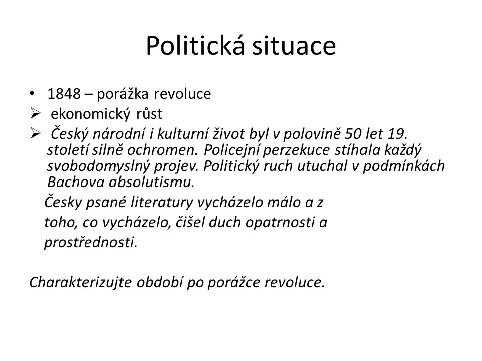 Politická situace 1848 – porážka revoluce  ekonomický růst  Český národní i kulturní život byl v polovině 50 let 19.