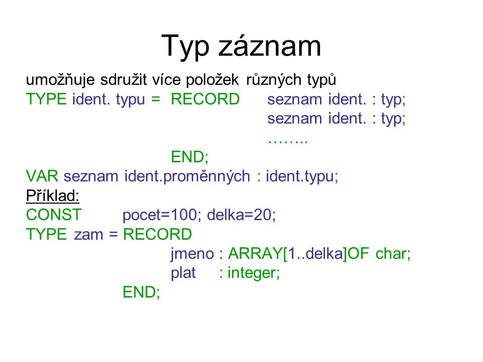 Typ záznam umožňuje sdružit více položek různých typů TYPE ident.