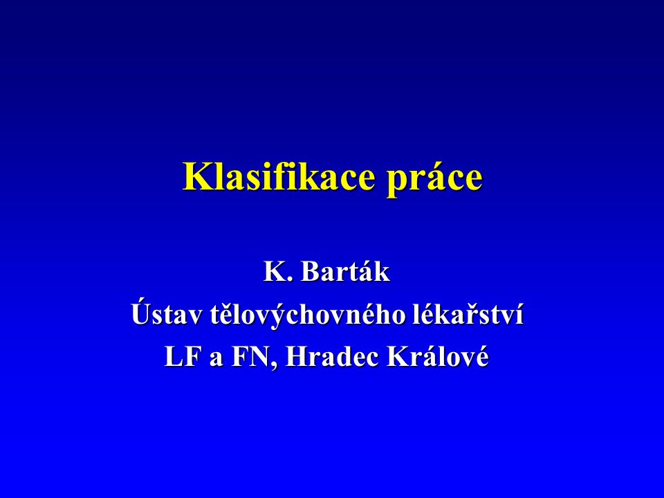 Klasifikace práce K. Barták Ústav tělovýchovného lékařství LF a FN, Hradec Králové