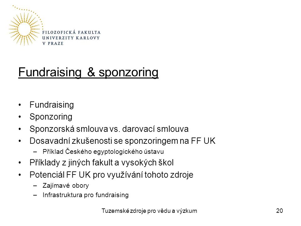 Tuzemské zdroje pro vědu a výzkum Fundraising & sponzoring Fundraising Sponzoring Sponzorská smlouva vs.
