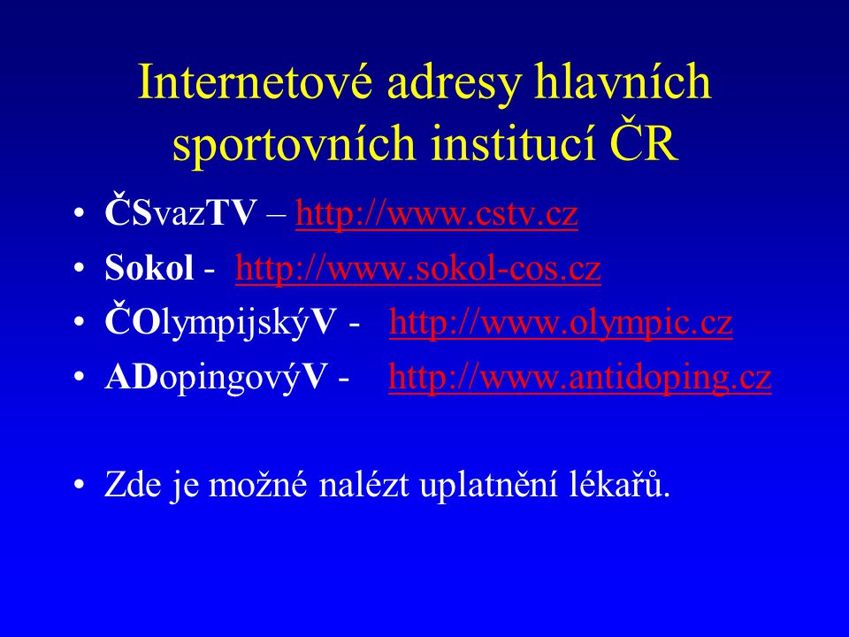 Internetové adresy hlavních sportovních institucí ČR ČSvazTV –   Sokol -   ČOlympijskýV -   ADopingovýV -   Zde je možné nalézt uplatnění lékařů.