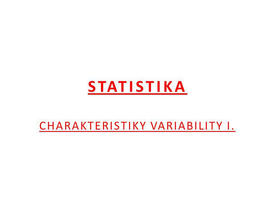 STATISTIKA CHARAKTERISTIKY VARIABILITY I.