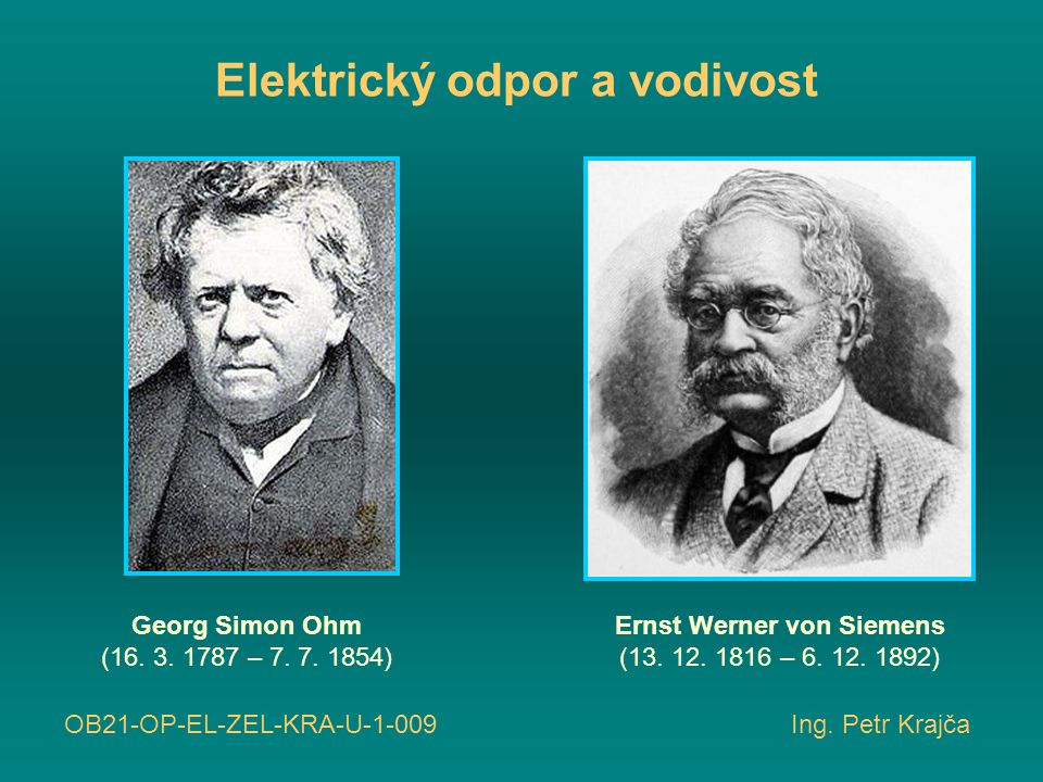 Elektrický odpor a vodivost Georg Simon Ohm (