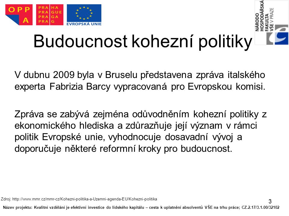 3 Budoucnost kohezní politiky V dubnu 2009 byla v Bruselu představena zpráva italského experta Fabrizia Barcy vypracovaná pro Evropskou komisi.