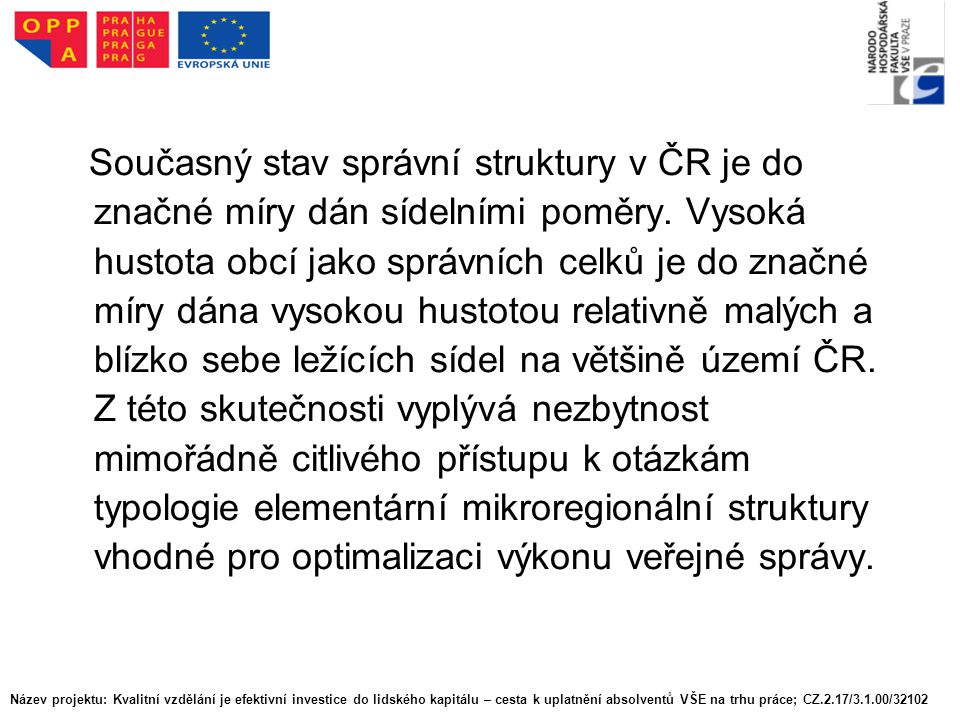 Současný stav správní struktury v ČR je do značné míry dán sídelními poměry.