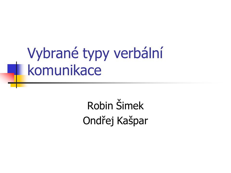 Vybrané typy verbální komunikace Robin Šimek Ondřej Kašpar
