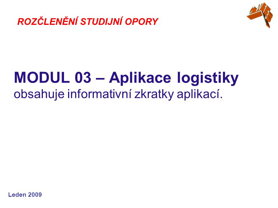 Leden 2009 MODUL 03 – Aplikace logistiky obsahuje informativní zkratky aplikací.