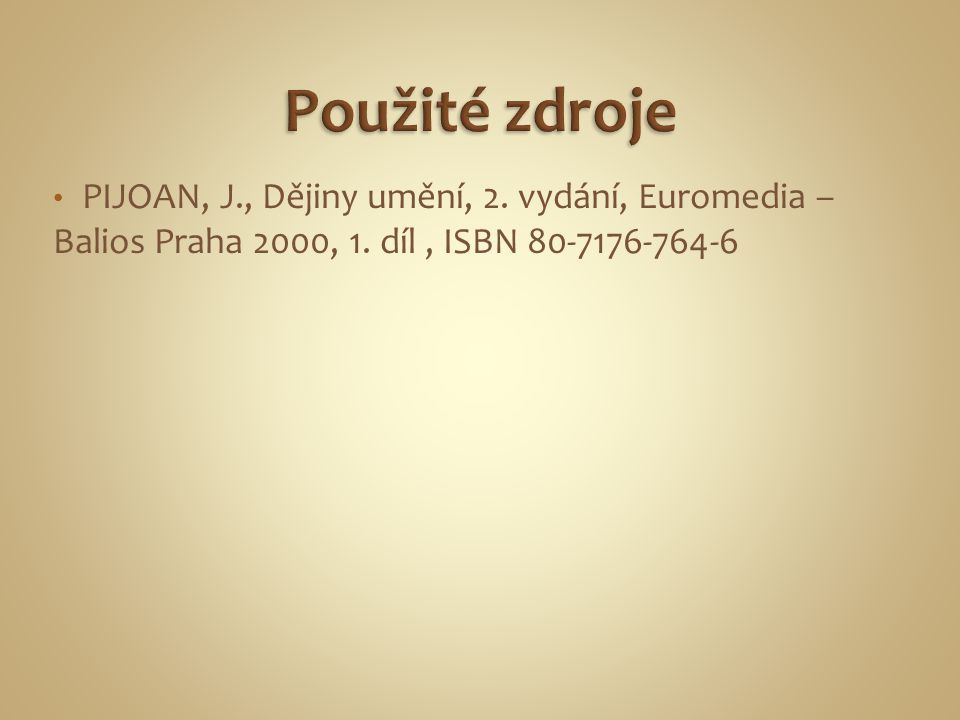 PIJOAN, J., Dějiny umění, 2. vydání, Euromedia – Balios Praha 2000, 1. díl, ISBN
