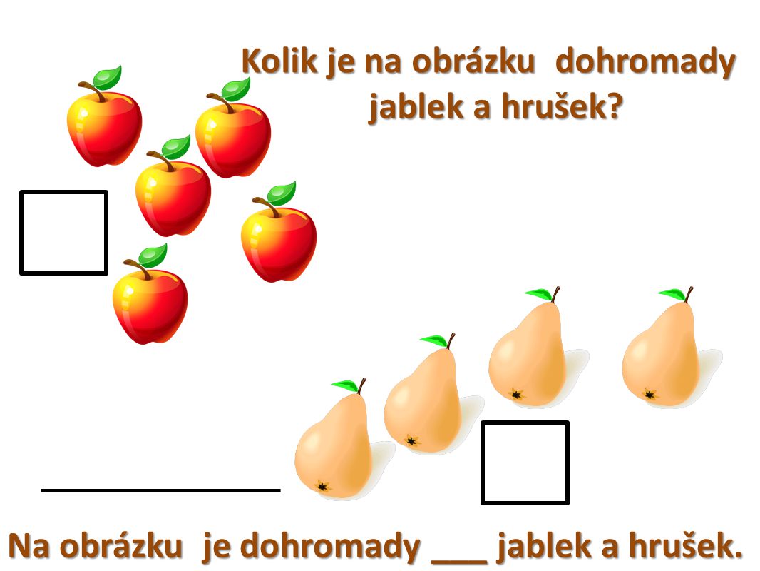 Kolik je na obrázku dohromady jablek a hrušek Na obrázku je dohromady ___ jablek a hrušek.