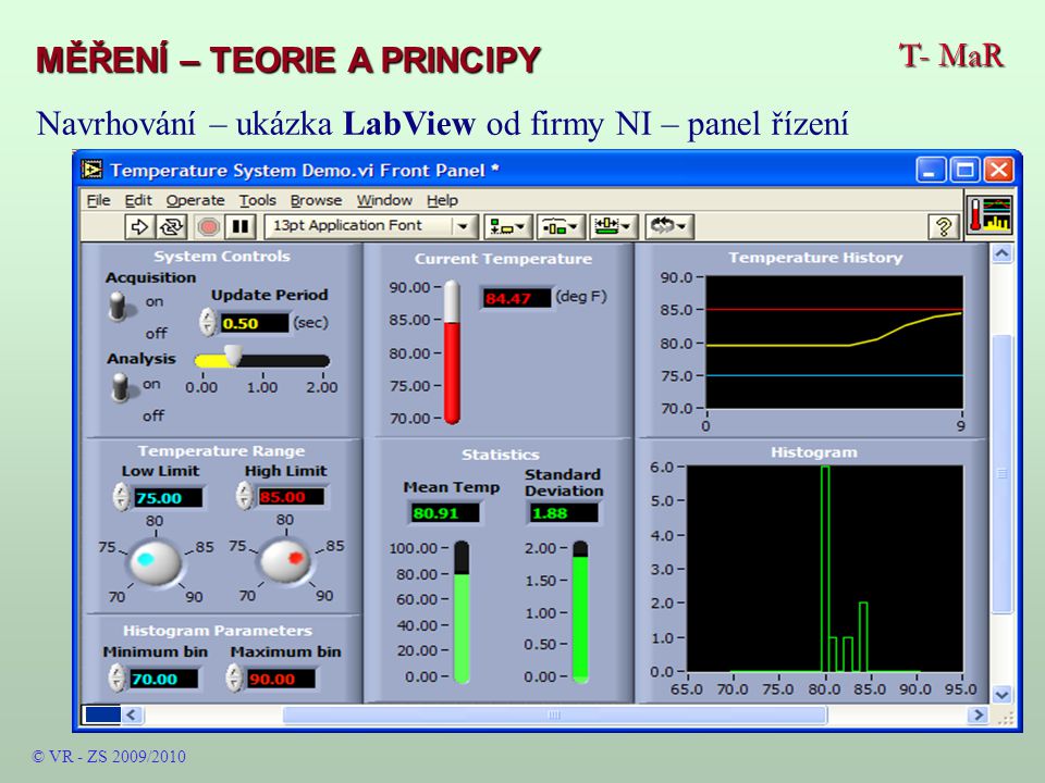 T- MaR MĚŘENÍ - TEORIE A PRINCIPY © VR - ZS 2009/2010 Navrhování - ukázka LabView od firmy NI - panel řízení