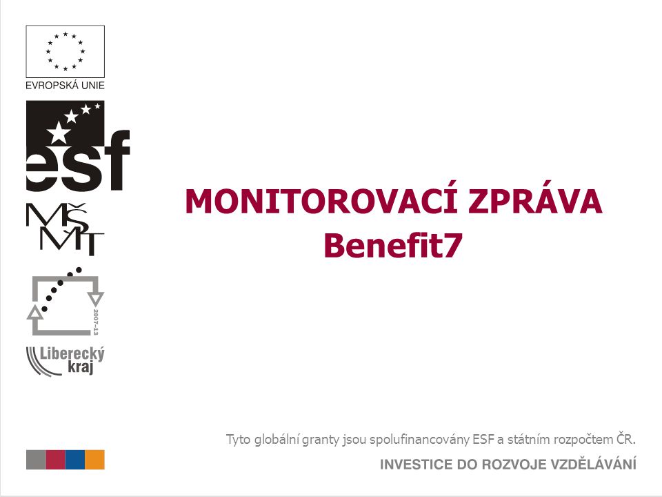 MONITOROVACÍ ZPRÁVA Benefit7 Tyto globální granty jsou spolufinancovány ESF a státním rozpočtem ČR.