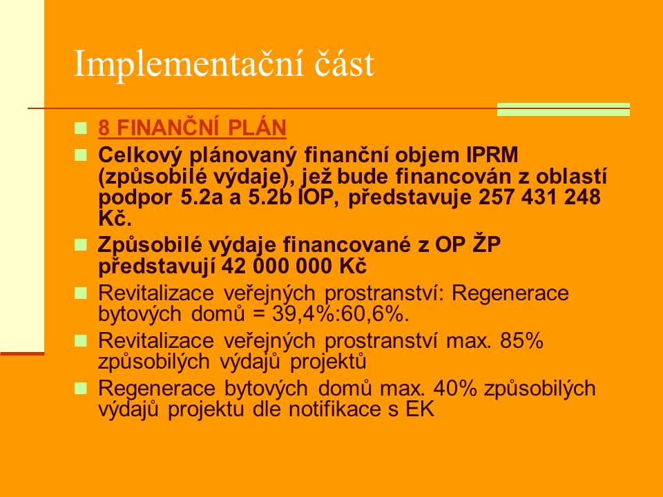 Implementační část 8 FINANČNÍ PLÁN Celkový plánovaný finanční objem IPRM (způsobilé výdaje), jež bude financován z oblastí podpor 5.2a a 5.2b IOP, představuje Kč.