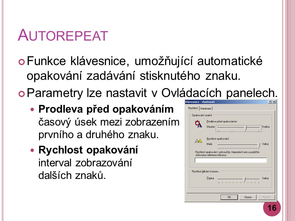 A UTOREPEAT Funkce klávesnice, umožňující automatické opakování zadávání stisknutého znaku.