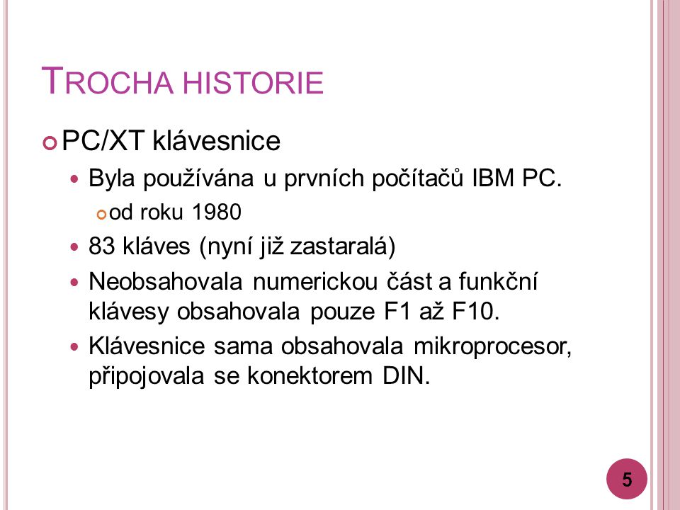 T ROCHA HISTORIE PC/XT klávesnice Byla používána u prvních počítačů IBM PC.