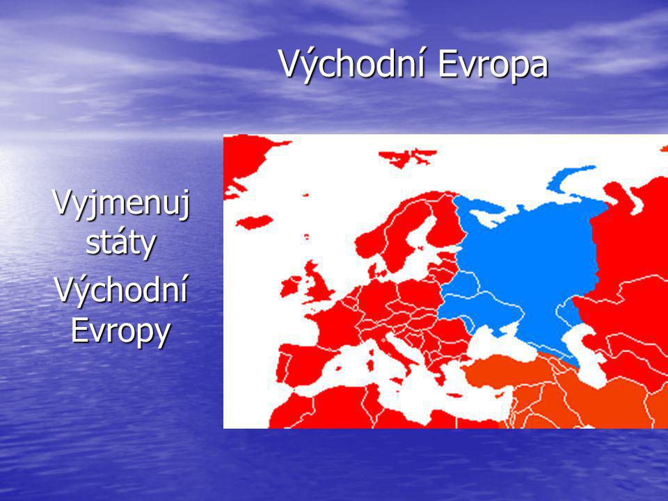 Východní Evropa Východní Evropa Vyjmenuj státy Východní Evropy