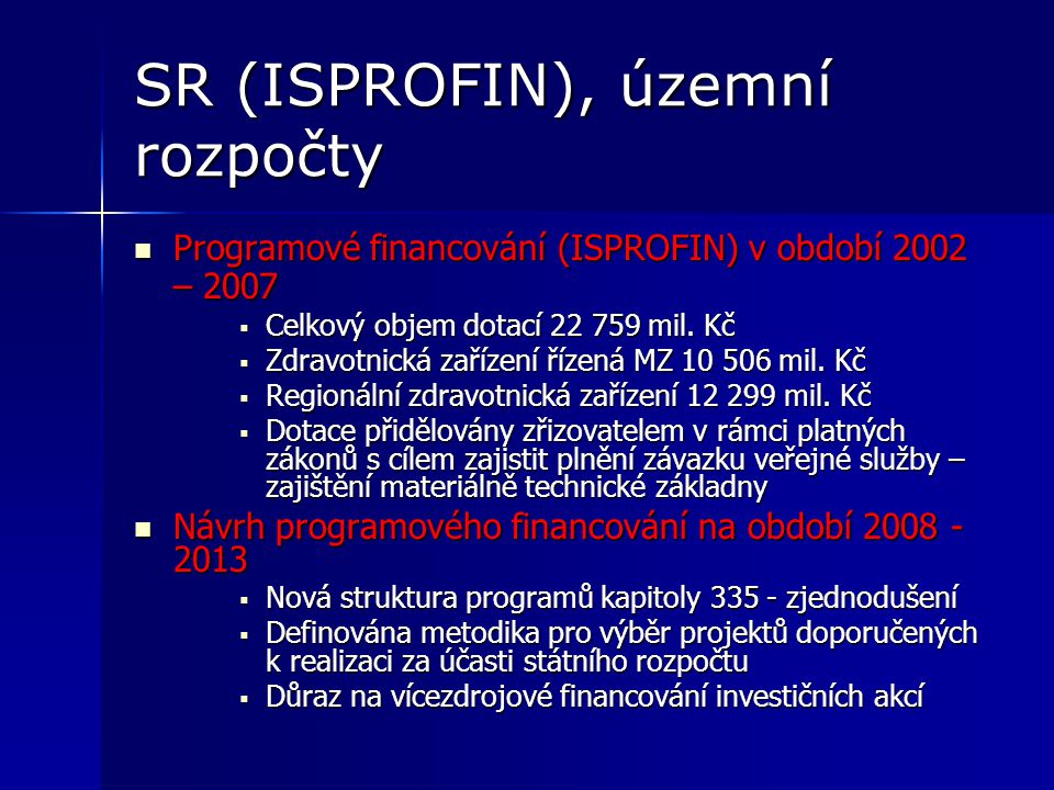 SR (ISPROFIN), územní rozpočty Programové financování (ISPROFIN) v období 2002 – 2007 Programové financování (ISPROFIN) v období 2002 – 2007  Celkový objem dotací mil.