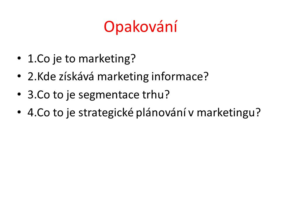 Opakování 1.Co je to marketing. 2.Kde získává marketing informace.
