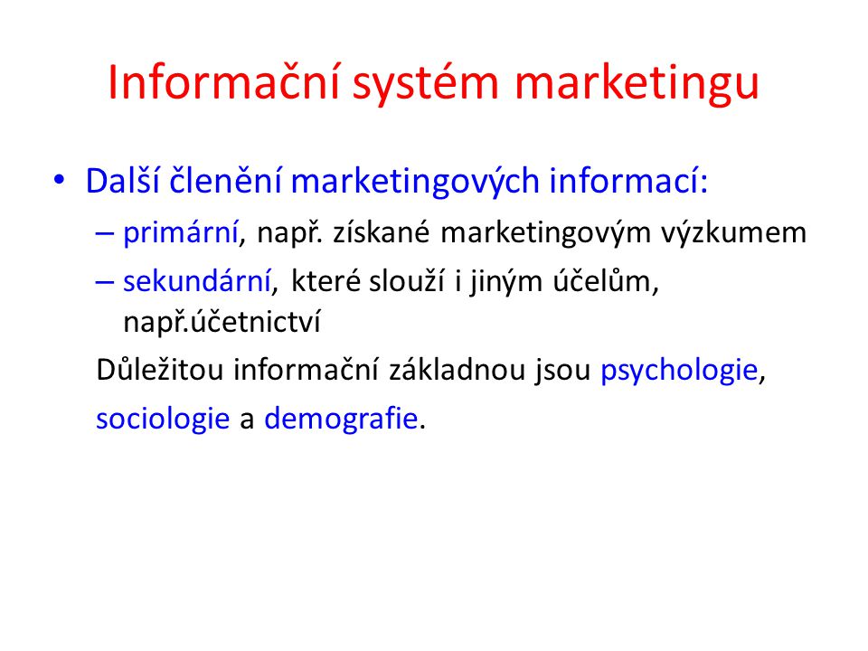 Informační systém marketingu Další členění marketingových informací: – primární, např.