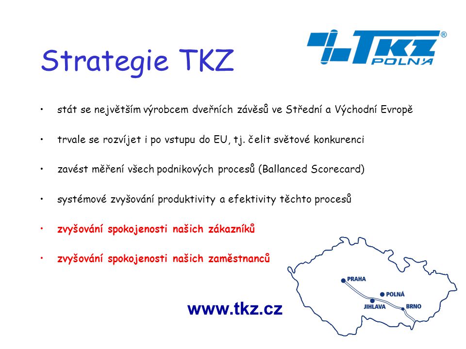 Strategie TKZ stát se největším výrobcem dveřních závěsů ve Střední a Východní Evropě trvale se rozvíjet i po vstupu do EU, tj.