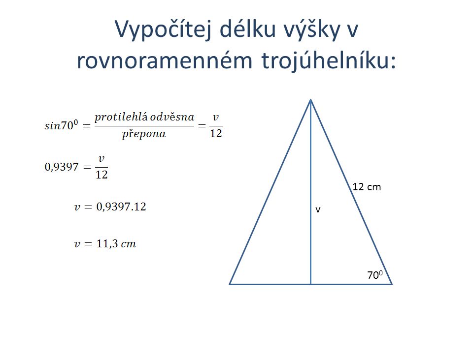 Vypočítej délku výšky v rovnoramenném trojúhelníku: 12 cm 70 0 v