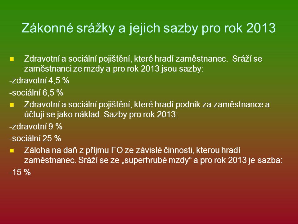 Zákonné srážky a jejich sazby pro rok 2013 Zdravotní a sociální pojištění, které hradí zaměstnanec.