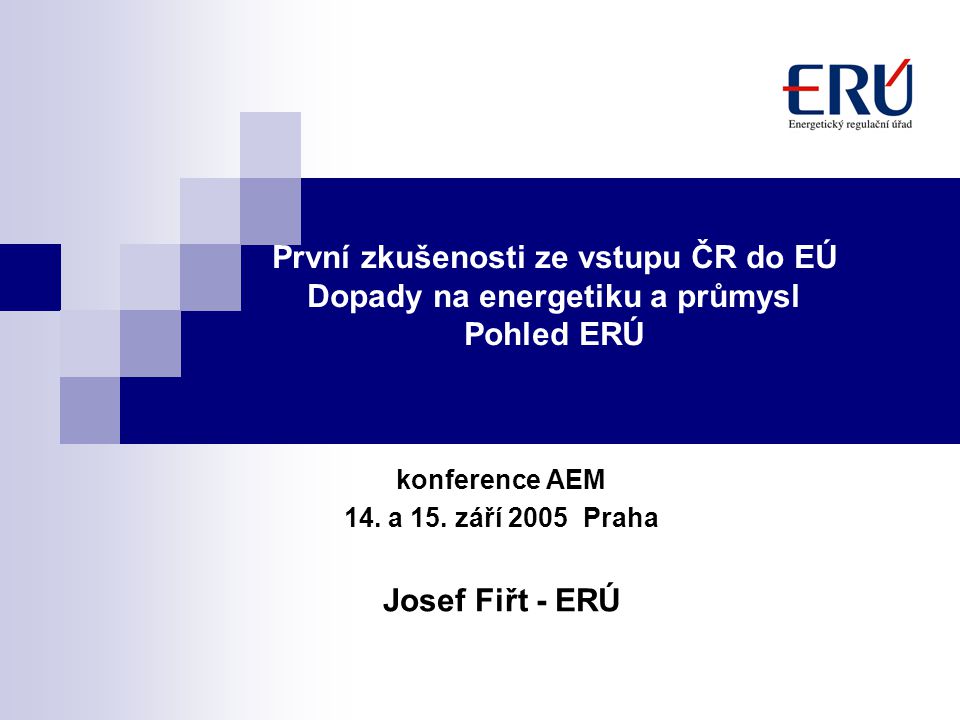 První zkušenosti ze vstupu ČR do EÚ Dopady na energetiku a průmysl Pohled ERÚ konference AEM 14.
