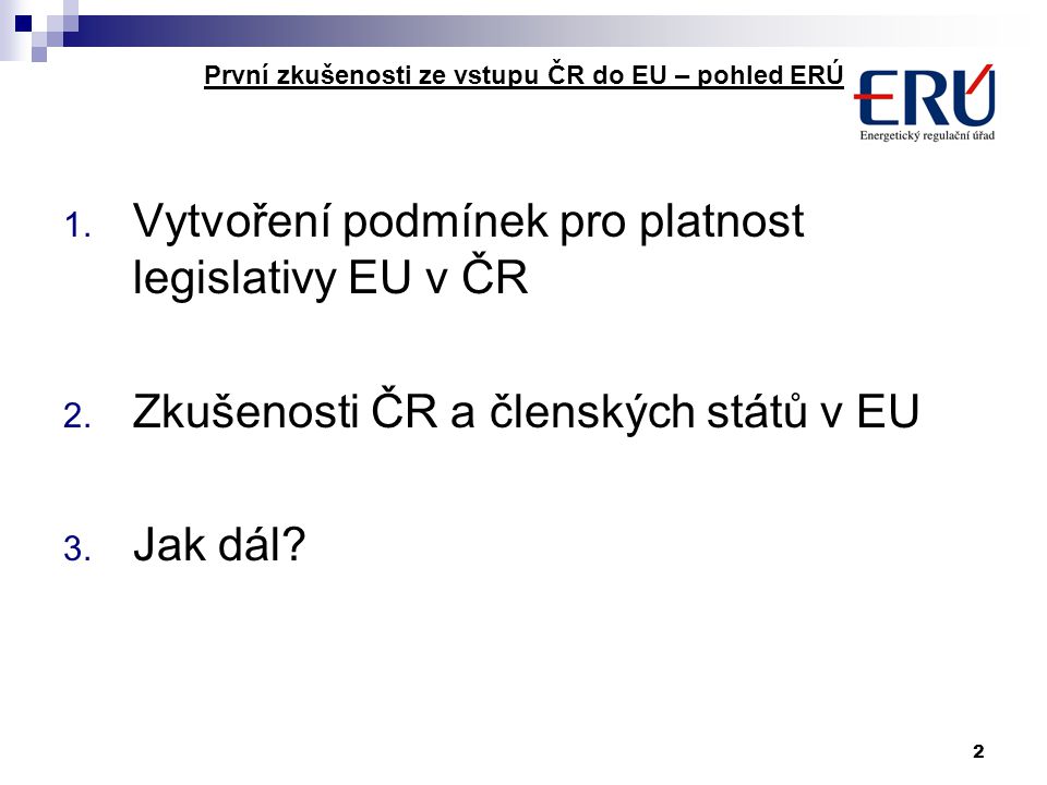 2 První zkušenosti ze vstupu ČR do EU – pohled ERÚ 1.
