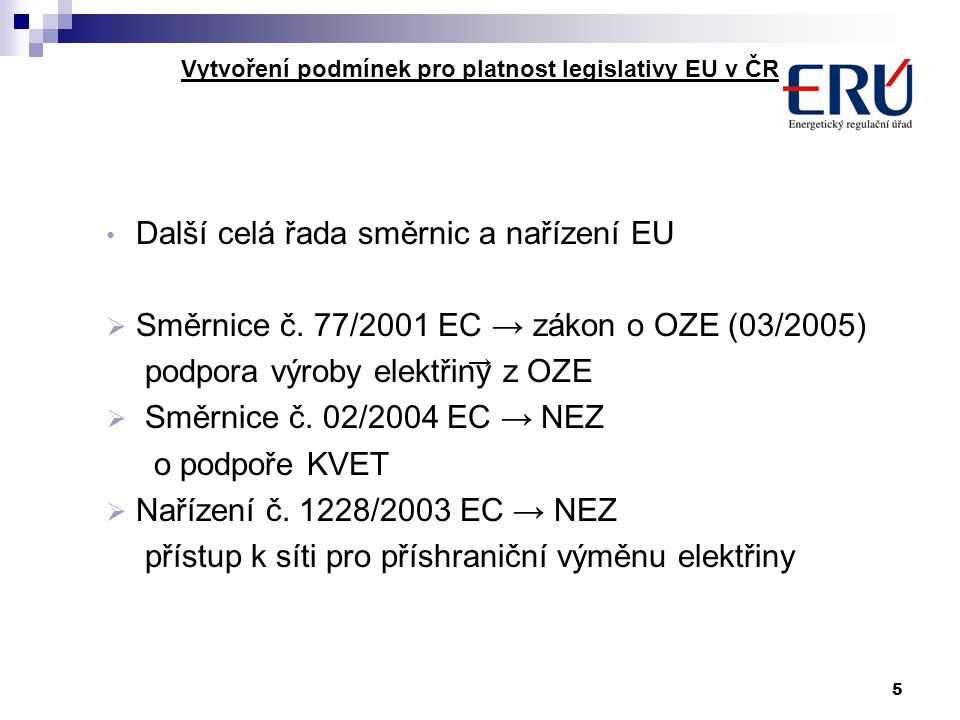 5 Vytvoření podmínek pro platnost legislativy EU v ČR Další celá řada směrnic a nařízení EU  Směrnice č.
