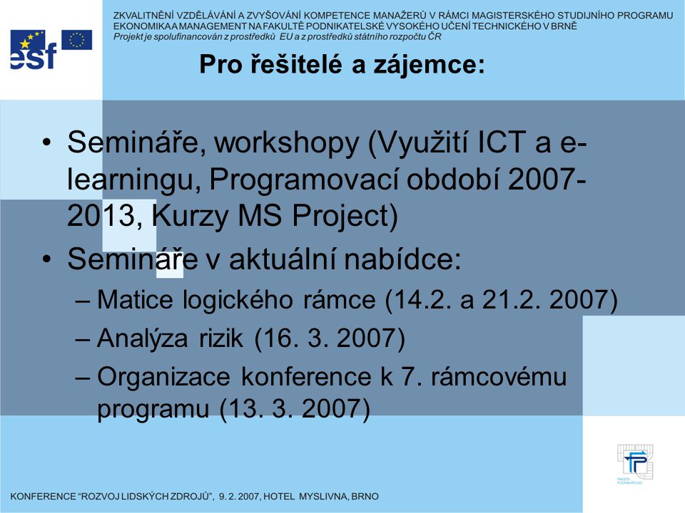 Pro řešitelé a zájemce: Semináře, workshopy (Využití ICT a e- learningu, Programovací období , Kurzy MS Project) Semináře v aktuální nabídce: –Matice logického rámce (14.2.