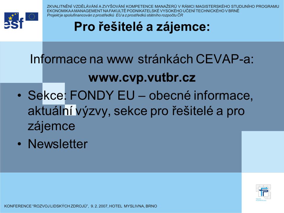 Pro řešitelé a zájemce: Informace na www stránkách CEVAP-a:   Sekce: FONDY EU – obecné informace, aktuální výzvy, sekce pro řešitelé a pro zájemce Newsletter