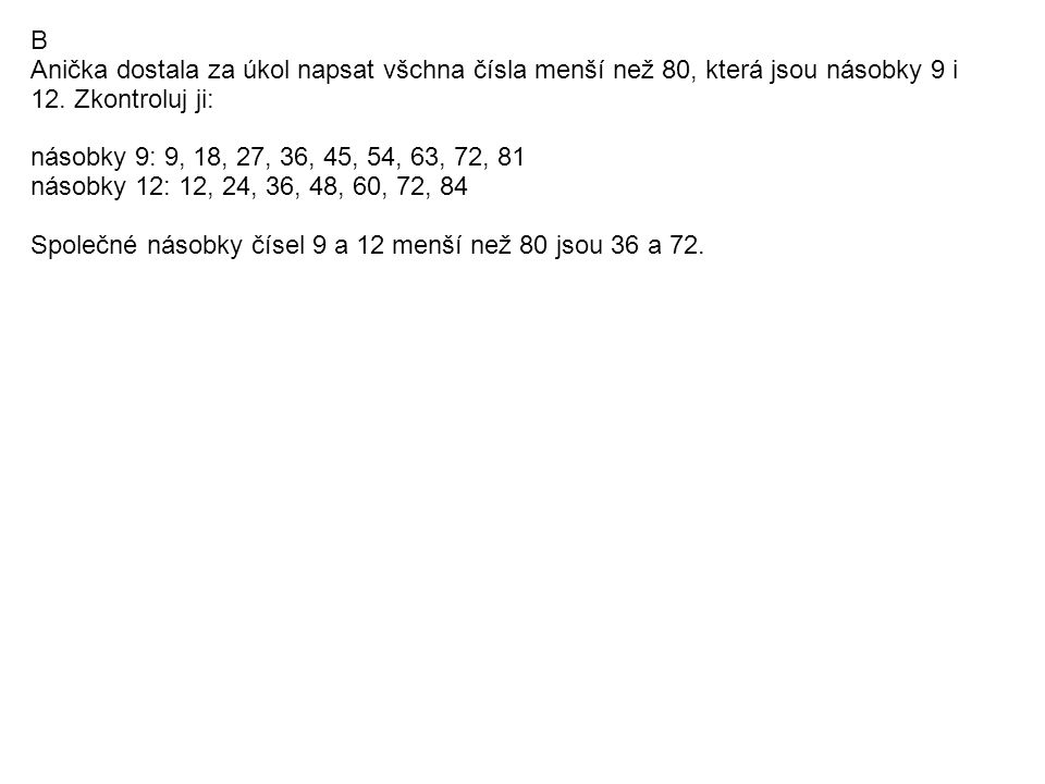 B Anička dostala za úkol napsat všchna čísla menší než 80, která jsou násobky 9 i 12.