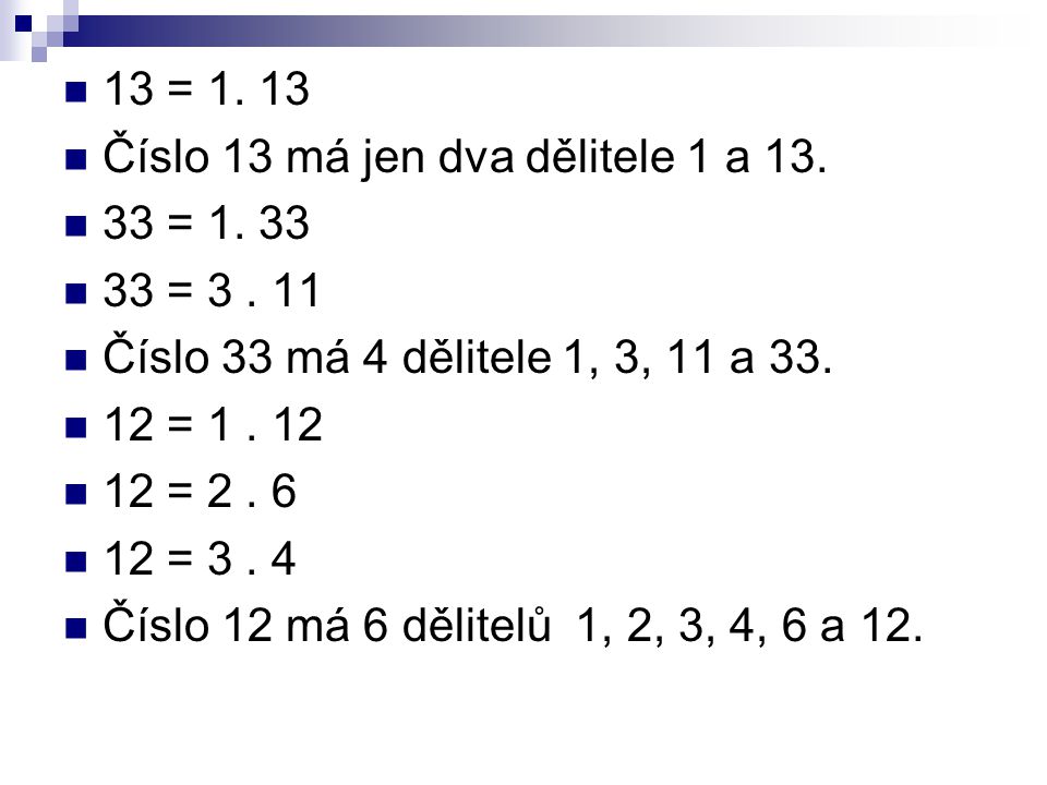 13 = Číslo 13 má jen dva dělitele 1 a = 1.