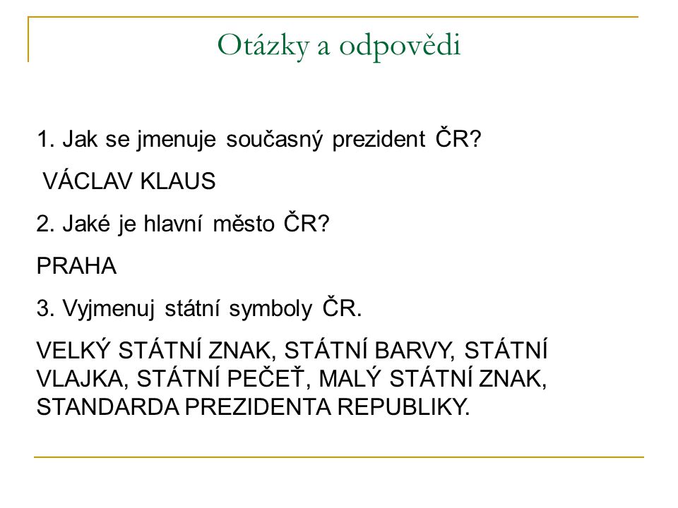 Otázky a odpovědi 1. Jak se jmenuje současný prezident ČR.