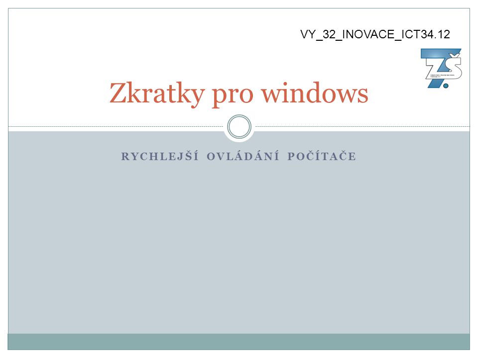RYCHLEJŠÍ OVLÁDÁNÍ POČÍTAČE Zkratky pro windows VY_32_INOVACE_ICT34.12