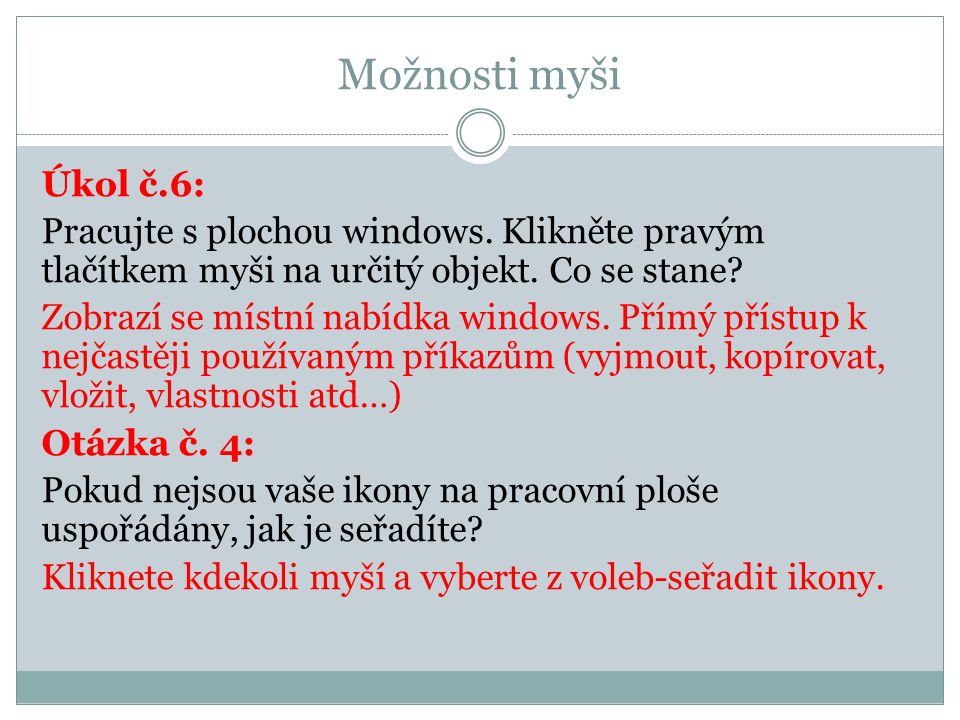 Možnosti myši Úkol č.6: Pracujte s plochou windows.