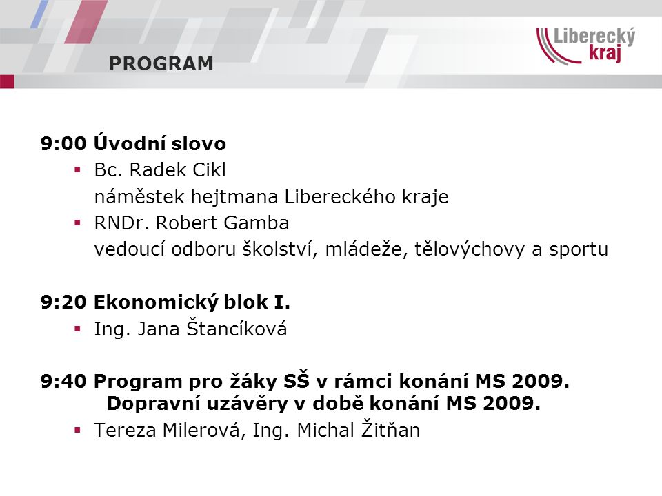 PROGRAM 9:00 Úvodní slovo  Bc. Radek Cikl náměstek hejtmana Libereckého kraje  RNDr.